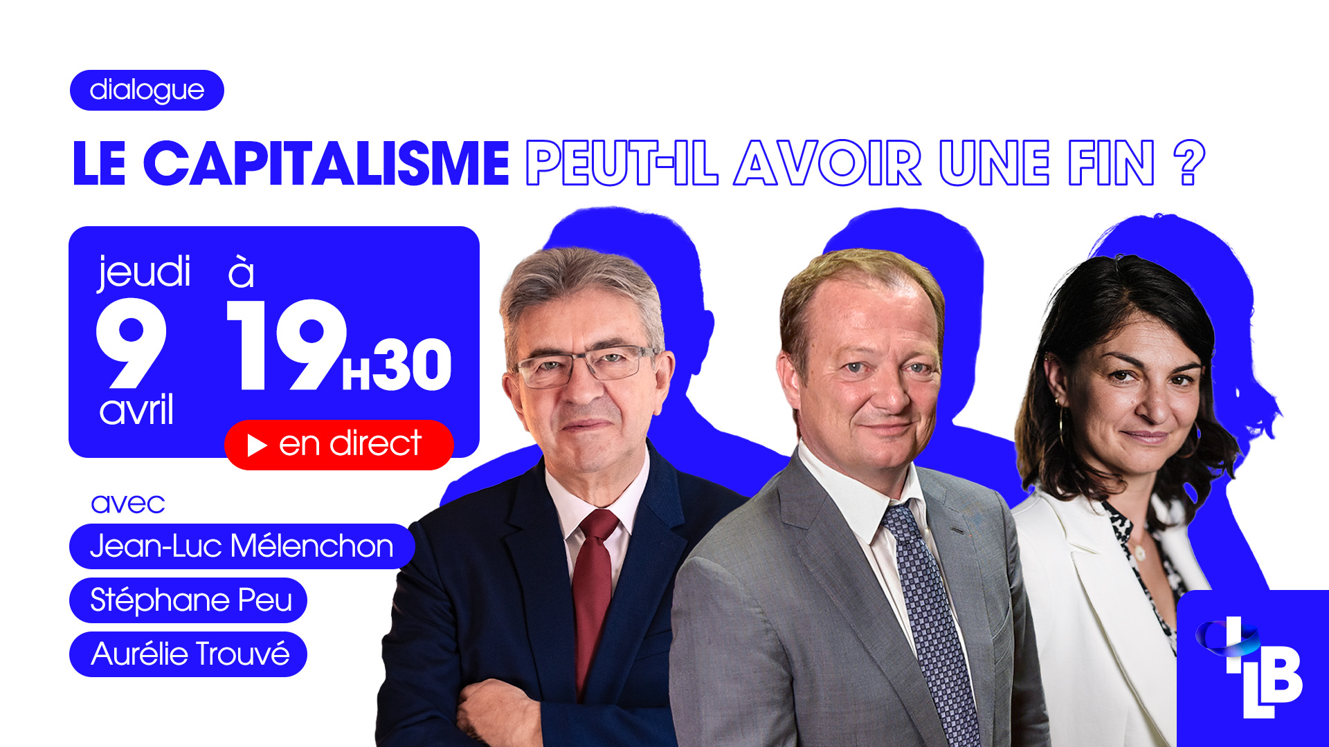 Dialogue de l'ILB « Le capitalisme peut-il avoir une fin ? » avec Jean-Luc Mélenchon, Aurélie Trouvé et Stéphane Peu jeudi 9 avril